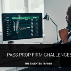 Pass prop firm challenges - The Talented Trader