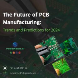 The Future of PCB Manufacturing Trends and Predictions for 2024_11zon