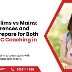 UPSC Prelims vs Mains Key Differences and How to Prepare for Both With UPSC Coaching in Indore